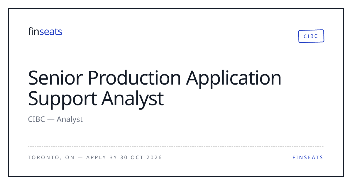Senior Production Application Support Analyst — CIBC, Toronto | Finseats